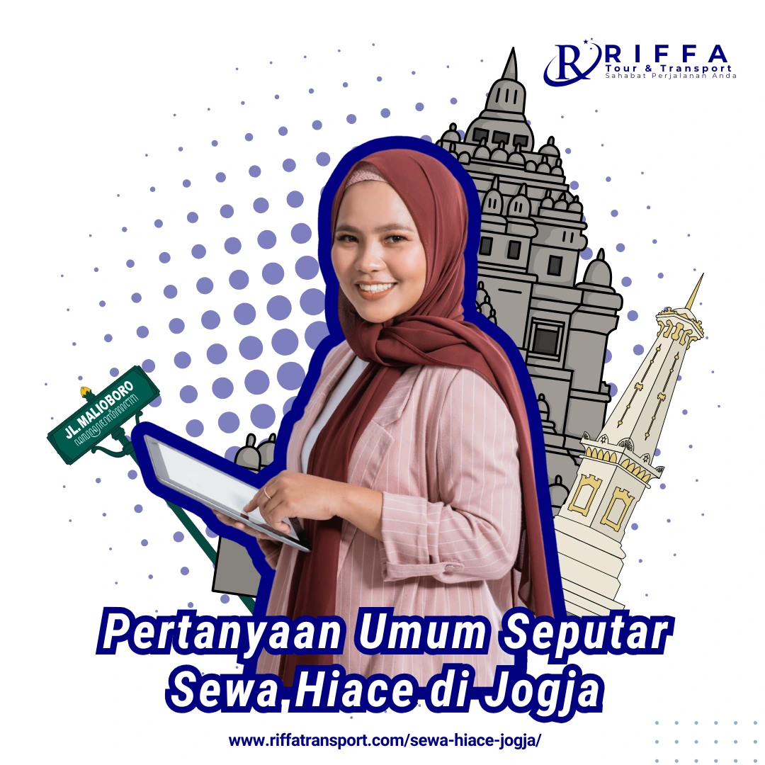 Pertanyaan Umum Seputar Sewa Hiace di Jogja-Riffa Tour dan Transport